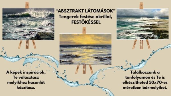 Absztrakt látomások– Tengerek festése festőkés alkalmazásával (Akril tanfolyam sorozat) MÁRCIUS 29.